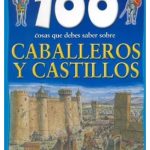 100 cosas caballeros y castillos